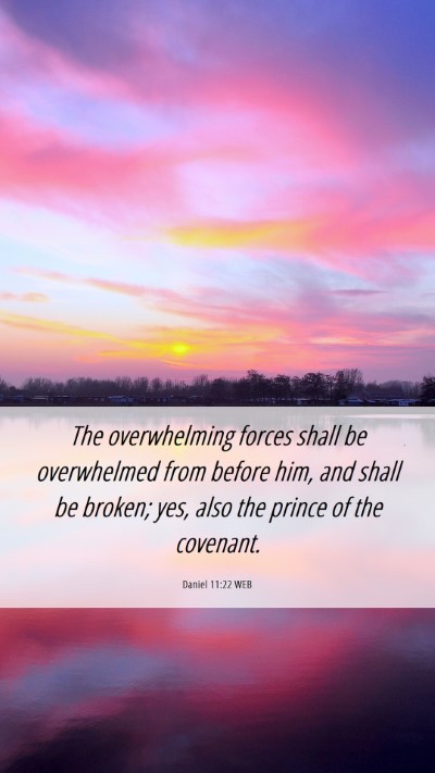 Picture 06 - Daniel 11:22 WEB Mobile Phone Wallpaper - The overwhelming forces shall be overwhelmed from - Mobile Bible Verse Wallpaper