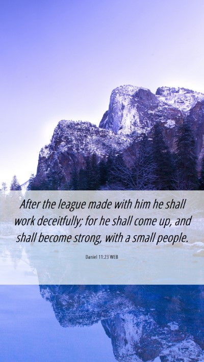 Picture 06 - Daniel 11:23 WEB Mobile Phone Wallpaper - After the league made with him he shall work - Mobile Bible Verse Wallpaper