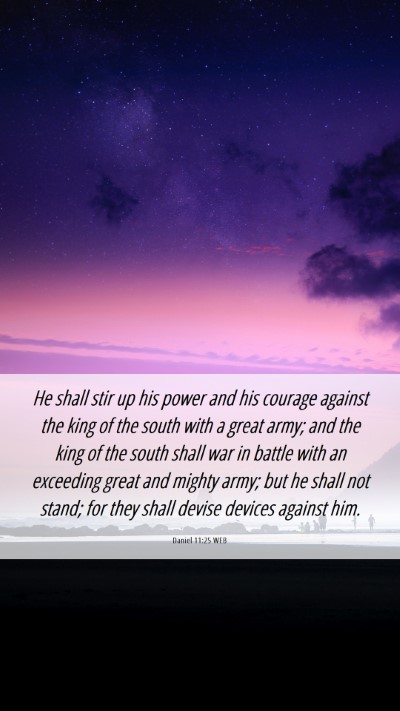 Picture 06 - Daniel 11:25 WEB Mobile Phone Wallpaper - He shall stir up his power and his courage - Mobile Bible Verse Wallpaper