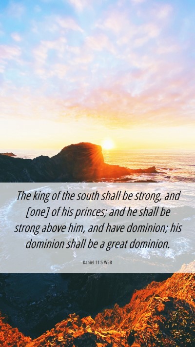 Picture 06 - Daniel 11:5 WEB Mobile Phone Wallpaper - The king of the south shall be strong, and [one] - Mobile Bible Verse Wallpaper
