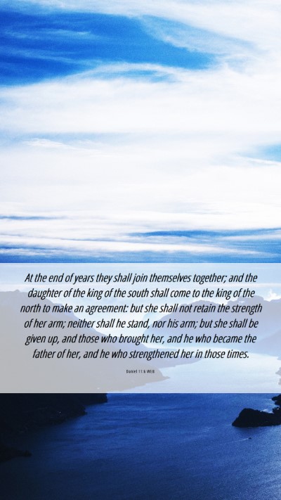 Picture 06 - Daniel 11:6 WEB Mobile Phone Wallpaper - At the end of years they shall join themselves - Mobile Bible Verse Wallpaper