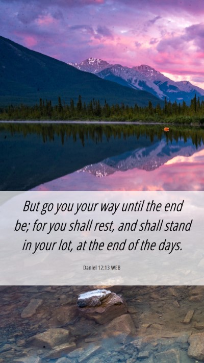 Picture 06 - Daniel 12:13 WEB Mobile Phone Wallpaper - But go you your way until the end be; for you - Mobile Bible Verse Wallpaper
