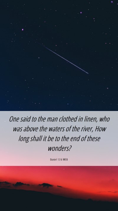 Picture 06 - Daniel 12:6 WEB Mobile Phone Wallpaper - One said to the man clothed in linen, who was - Mobile Bible Verse Wallpaper