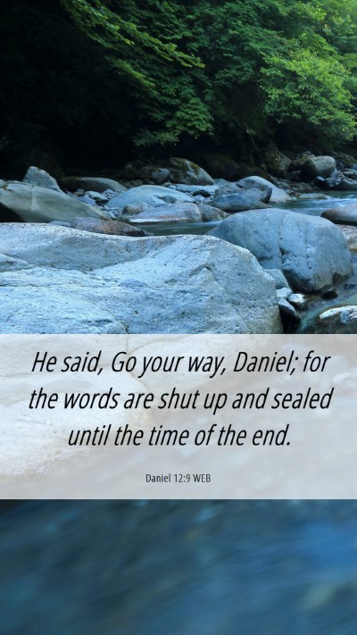 Picture 06 - Daniel 12:9 WEB Mobile Phone Wallpaper - He said, Go your way, Daniel; for the words are - Mobile Bible Verse Wallpaper