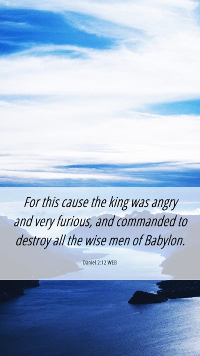 Picture 06 - Daniel 2:12 WEB Mobile Phone Wallpaper - For this cause the king was angry and very - Mobile Bible Verse Wallpaper