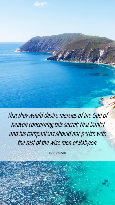 Picture 06 - Daniel 2:18 WEB Mobile Phone Wallpaper - that they would desire mercies of the God of - Mobile Bible Verse Wallpaper