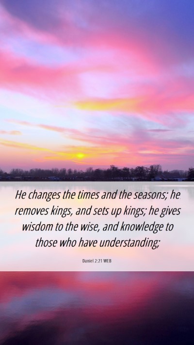 Picture 06 - Daniel 2:21 WEB Mobile Phone Wallpaper - He changes the times and the seasons; he removes - Mobile Bible Verse Wallpaper