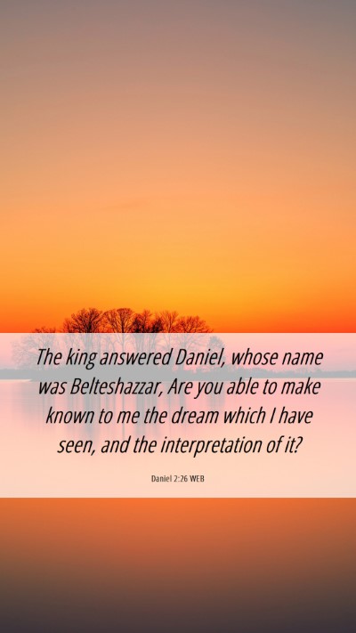Picture 06 - Daniel 2:26 WEB Mobile Phone Wallpaper - The king answered Daniel, whose name was - Mobile Bible Verse Wallpaper
