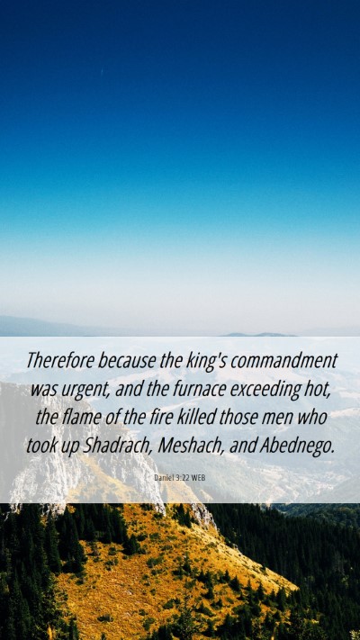 Picture 06 - Daniel 3:22 WEB Mobile Phone Wallpaper - Therefore because the king's commandment was - Mobile Bible Verse Wallpaper