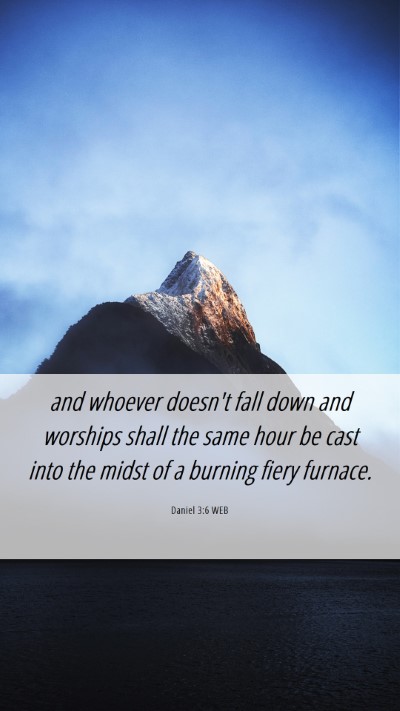 Picture 06 - Daniel 3:6 WEB Mobile Phone Wallpaper - and whoever doesn't fall down and worships shall - Mobile Bible Verse Wallpaper