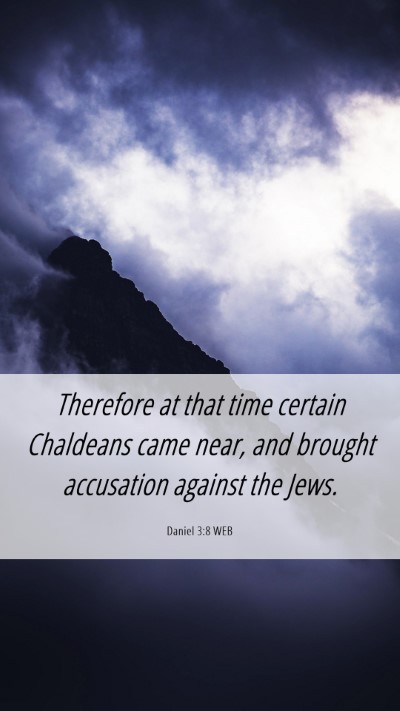 Picture 06 - Daniel 3:8 WEB Mobile Phone Wallpaper - Therefore at that time certain Chaldeans came - Mobile Bible Verse Wallpaper