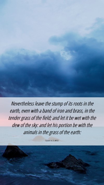 Picture 06 - Daniel 4:15 WEB Mobile Phone Wallpaper - Nevertheless leave the stump of its roots in the - Mobile Bible Verse Wallpaper
