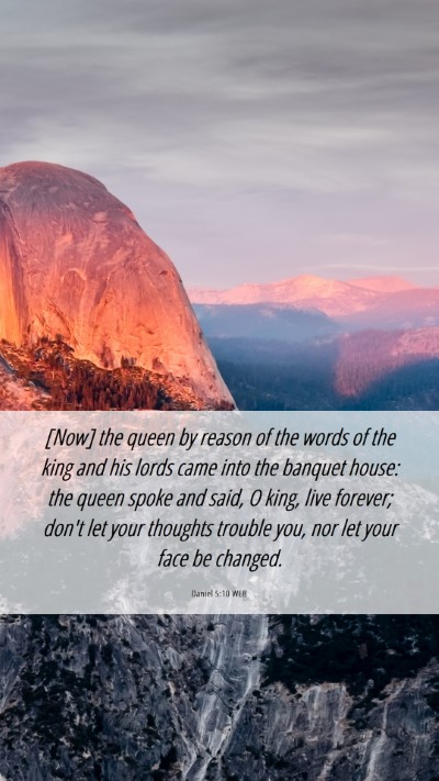 Picture 06 - Daniel 5:10 WEB Mobile Phone Wallpaper - [Now] the queen by reason of the words of the - Mobile Bible Verse Wallpaper