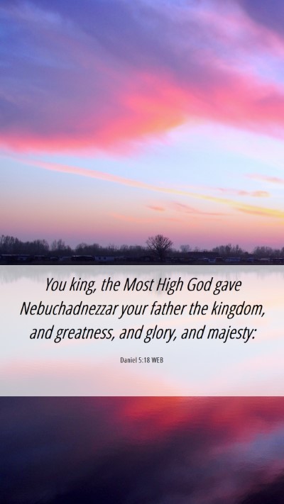 Picture 06 - Daniel 5:18 WEB Mobile Phone Wallpaper - You king, the Most High God gave Nebuchadnezzar - Mobile Bible Verse Wallpaper