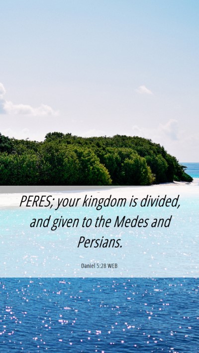 Picture 06 - Daniel 5:28 WEB Mobile Phone Wallpaper - PERES; your kingdom is divided, and given to the - Mobile Bible Verse Wallpaper