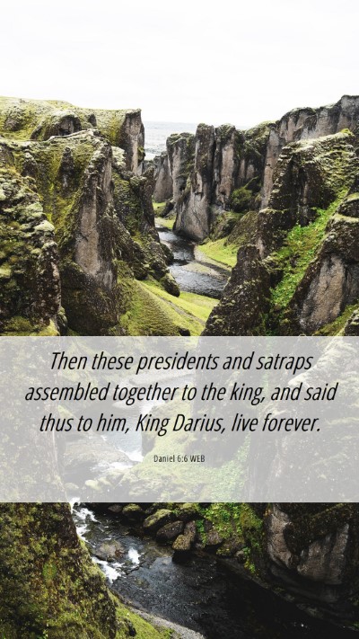 Picture 06 - Daniel 6:6 WEB Mobile Phone Wallpaper - Then these presidents and satraps assembled - Mobile Bible Verse Wallpaper