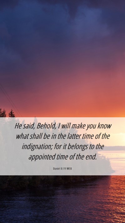 Picture 06 - Daniel 8:19 WEB Mobile Phone Wallpaper - He said, Behold, I will make you know what shall - Mobile Bible Verse Wallpaper