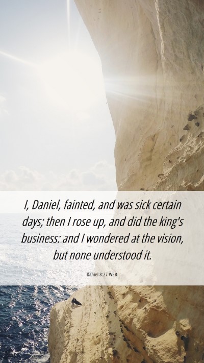 Picture 06 - Daniel 8:27 WEB Mobile Phone Wallpaper - I, Daniel, fainted, and was sick certain days; - Mobile Bible Verse Wallpaper