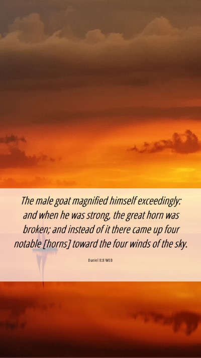 Picture 06 - Daniel 8:8 WEB Mobile Phone Wallpaper - The male goat magnified himself exceedingly: and - Mobile Bible Verse Wallpaper