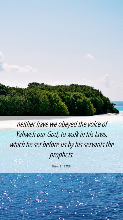 Picture 06 - Daniel 9:10 WEB Mobile Phone Wallpaper - neither have we obeyed the voice of Yahweh our - Mobile Bible Verse Wallpaper