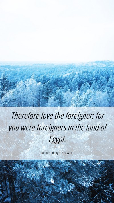 Picture 06 - Deuteronomy 10:19 WEB Mobile Phone Wallpaper - Therefore love the foreigner; for you were - Mobile Bible Verse Wallpaper