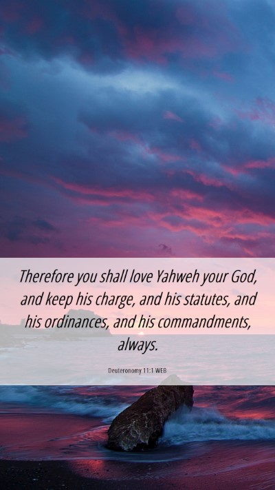 Picture 06 - Deuteronomy 11:1 WEB Mobile Phone Wallpaper - Therefore you shall love Yahweh your God, and - Mobile Bible Verse Wallpaper
