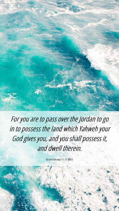 Picture 06 - Deuteronomy 11:31 WEB Mobile Phone Wallpaper - For you are to pass over the Jordan to go in to - Mobile Bible Verse Wallpaper
