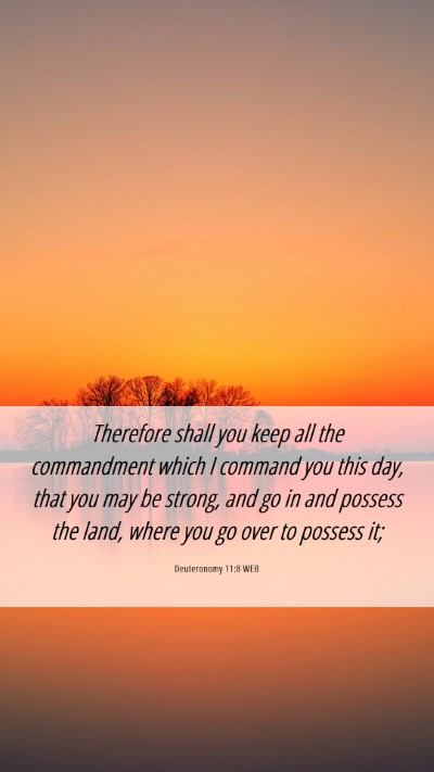 Picture 06 - Deuteronomy 11:8 WEB Mobile Phone Wallpaper - Therefore shall you keep all the commandment - Mobile Bible Verse Wallpaper