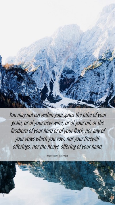 Picture 06 - Deuteronomy 12:17 WEB Mobile Phone Wallpaper - You may not eat within your gates the tithe of - Mobile Bible Verse Wallpaper