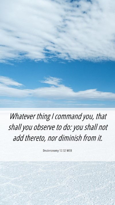Picture 06 - Deuteronomy 12:32 WEB Mobile Phone Wallpaper - Whatever thing I command you, that shall you - Mobile Bible Verse Wallpaper