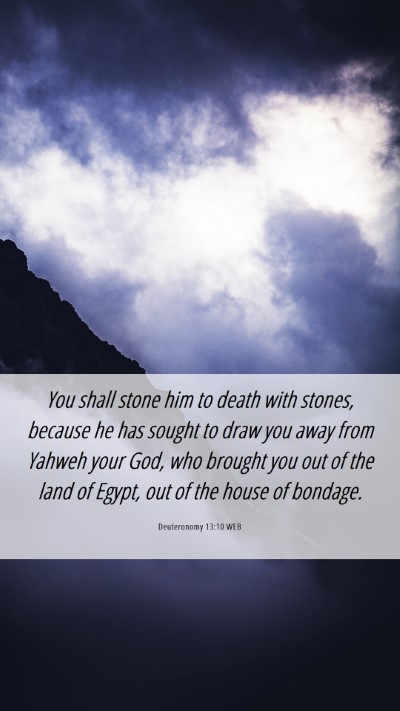 Picture 06 - Deuteronomy 13:10 WEB Mobile Phone Wallpaper - You shall stone him to death with stones, because - Mobile Bible Verse Wallpaper