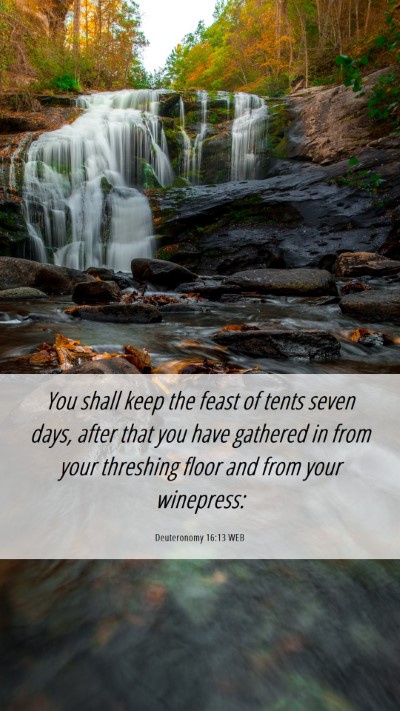 Picture 06 - Deuteronomy 16:13 WEB Mobile Phone Wallpaper - You shall keep the feast of tents seven days, - Mobile Bible Verse Wallpaper