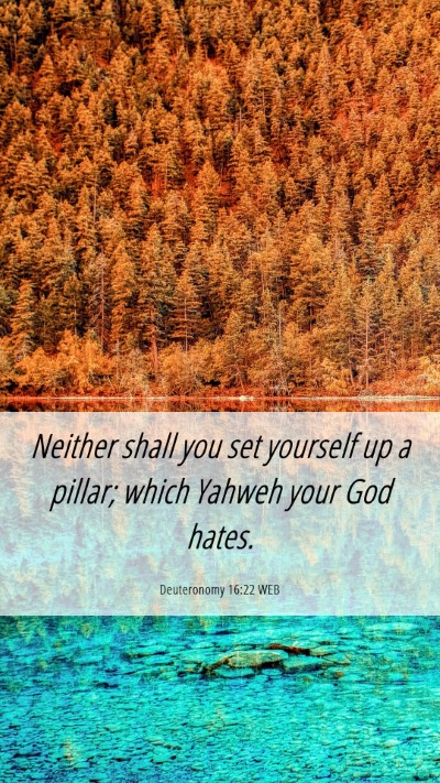 Picture 06 - Deuteronomy 16:22 WEB Mobile Phone Wallpaper - Neither shall you set yourself up a pillar; which - Mobile Bible Verse Wallpaper
