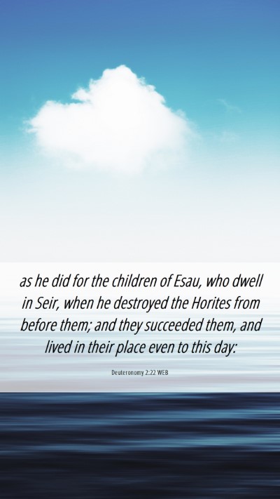 Picture 06 - Deuteronomy 2:22 WEB Mobile Phone Wallpaper - as he did for the children of Esau, who dwell in - Mobile Bible Verse Wallpaper