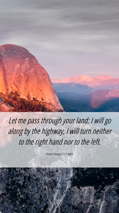 Picture 06 - Deuteronomy 2:27 WEB Mobile Phone Wallpaper - Let me pass through your land: I will go along by - Mobile Bible Verse Wallpaper