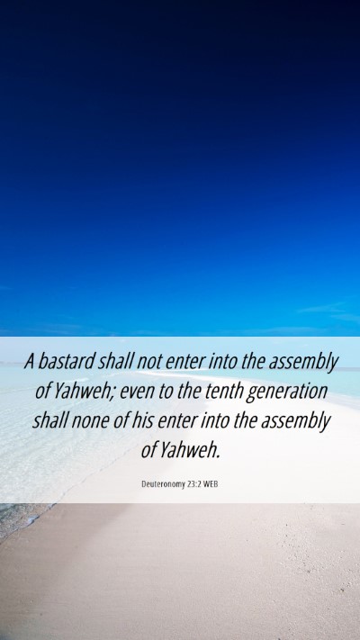 Picture 06 - Deuteronomy 23:2 WEB Mobile Phone Wallpaper - A bastard shall not enter into the assembly of - Mobile Bible Verse Wallpaper
