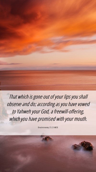 Picture 06 - Deuteronomy 23:23 WEB Mobile Phone Wallpaper - That which is gone out of your lips you shall - Mobile Bible Verse Wallpaper