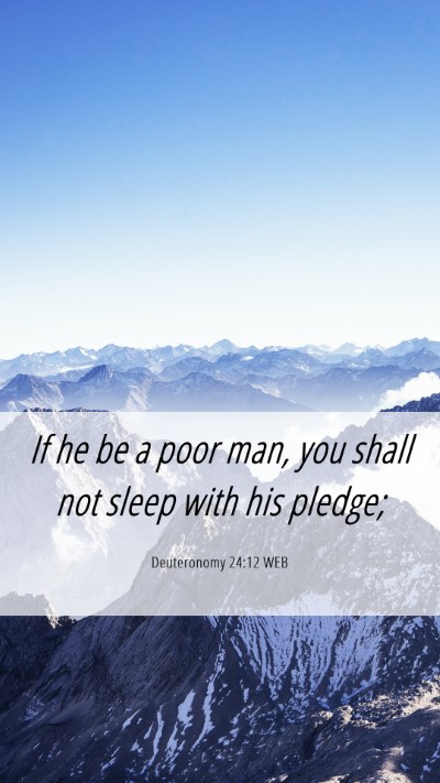Picture 06 - Deuteronomy 24:12 WEB Mobile Phone Wallpaper - If he be a poor man, you shall not sleep with his - Mobile Bible Verse Wallpaper