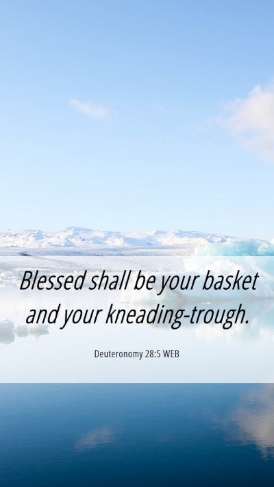 Picture 06 - Deuteronomy 28:5 WEB Mobile Phone Wallpaper - Blessed shall be your basket and your - Mobile Bible Verse Wallpaper