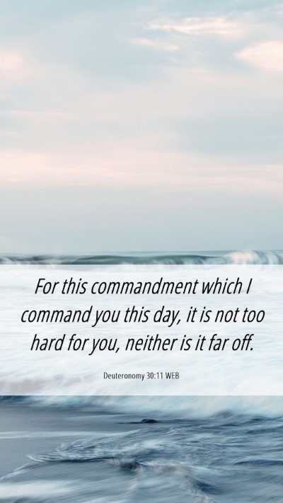 Picture 06 - Deuteronomy 30:11 WEB Mobile Phone Wallpaper - For this commandment which I command you this - Mobile Bible Verse Wallpaper