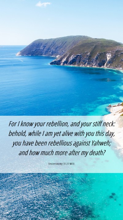 Picture 06 - Deuteronomy 31:27 WEB Mobile Phone Wallpaper - For I know your rebellion, and your stiff neck: - Mobile Bible Verse Wallpaper
