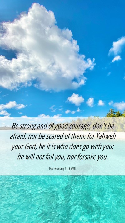 Picture 06 - Deuteronomy 31:6 WEB Mobile Phone Wallpaper - Be strong and of good courage, don't be afraid, - Mobile Bible Verse Wallpaper