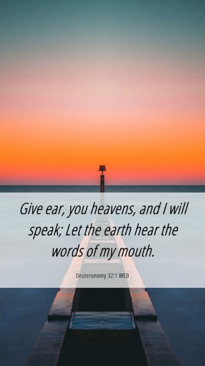 Picture 06 - Deuteronomy 32:1 WEB Mobile Phone Wallpaper - Give ear, you heavens, and I will speak; Let the - Mobile Bible Verse Wallpaper