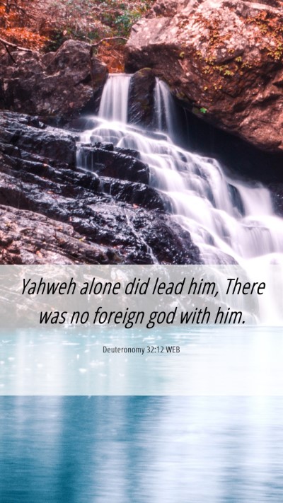 Picture 06 - Deuteronomy 32:12 WEB Mobile Phone Wallpaper - Yahweh alone did lead him, There was no foreign - Mobile Bible Verse Wallpaper