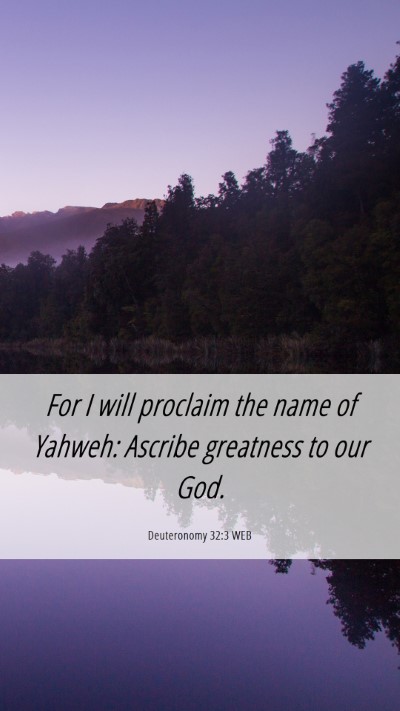 Picture 06 - Deuteronomy 32:3 WEB Mobile Phone Wallpaper - For I will proclaim the name of Yahweh: Ascribe - Mobile Bible Verse Wallpaper