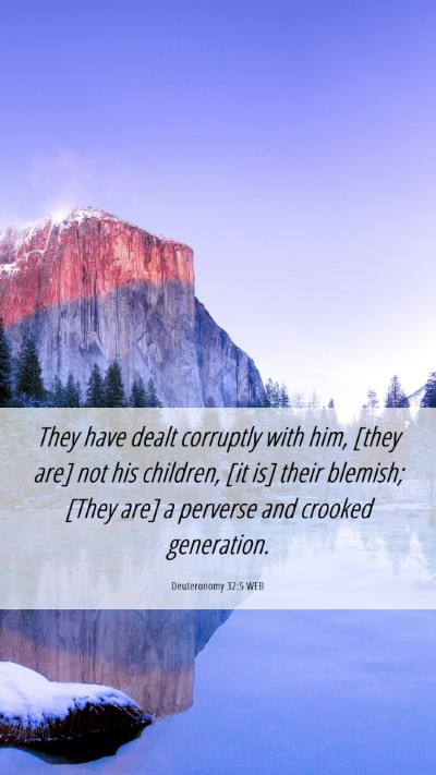 Picture 06 - Deuteronomy 32:5 WEB Mobile Phone Wallpaper - They have dealt corruptly with him, [they are] - Mobile Bible Verse Wallpaper