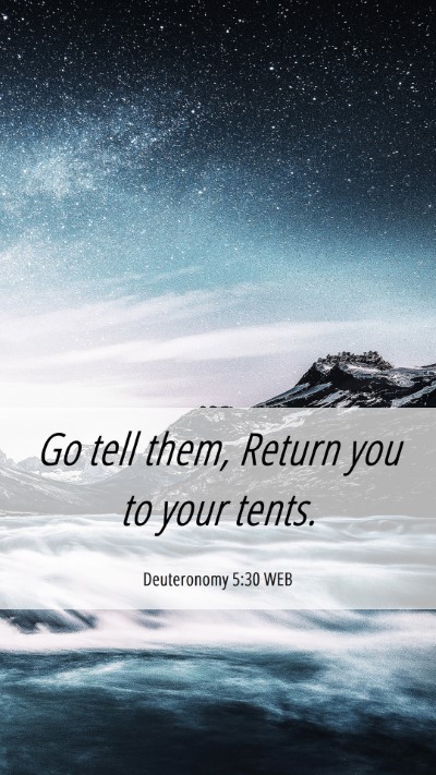 Picture 06 - Deuteronomy 5:30 WEB Mobile Phone Wallpaper - Go tell them, Return you to your - Mobile Bible Verse Wallpaper