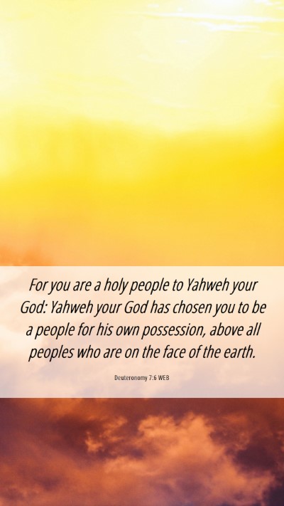 Picture 06 - Deuteronomy 7:6 WEB Mobile Phone Wallpaper - For you are a holy people to Yahweh your God: - Mobile Bible Verse Wallpaper