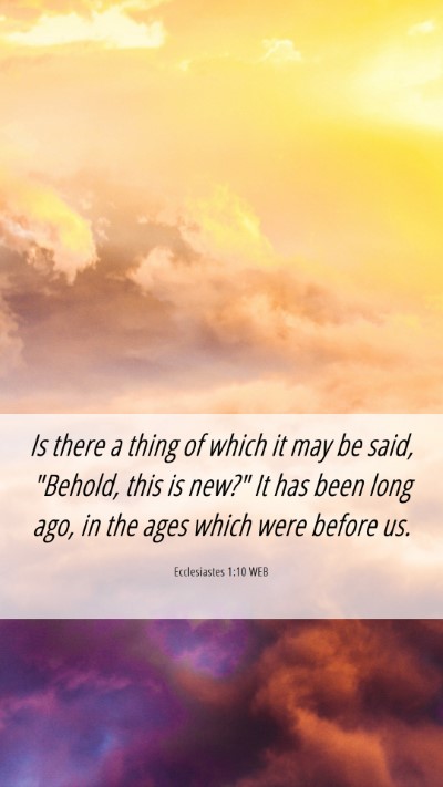Picture 06 - Ecclesiastes 1:10 WEB Mobile Phone Wallpaper - Is there a thing of which it may be said, - Mobile Bible Verse Wallpaper