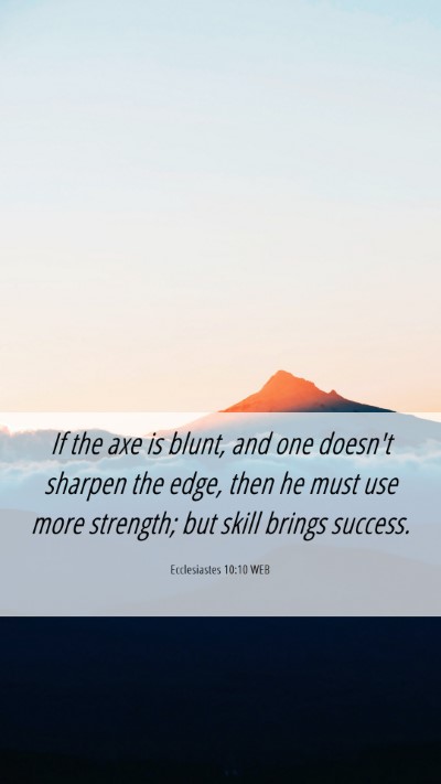 Picture 06 - Ecclesiastes 10:10 WEB Mobile Phone Wallpaper - If the axe is blunt, and one doesn't sharpen the - Mobile Bible Verse Wallpaper